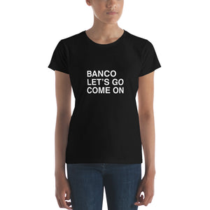 T-Shirt Coupe Femme "Banco, Let's Go, Come On"